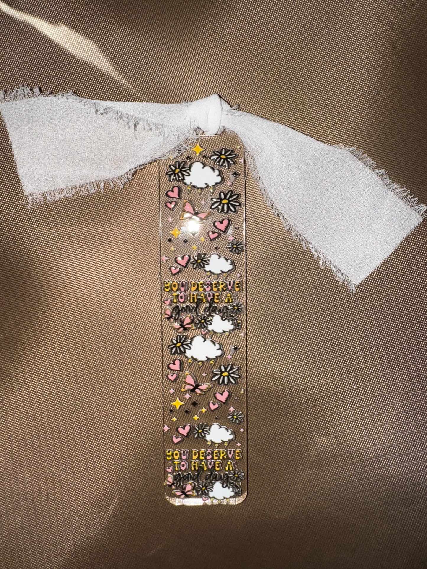 YOU DESERVE TO HAVE A GOOD DAY BOOKMARK