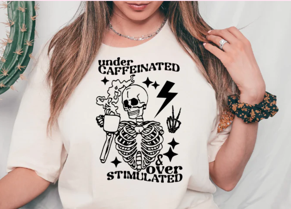 UNDER CAFFEINATED & OVER STIMULATED T-SHIRT