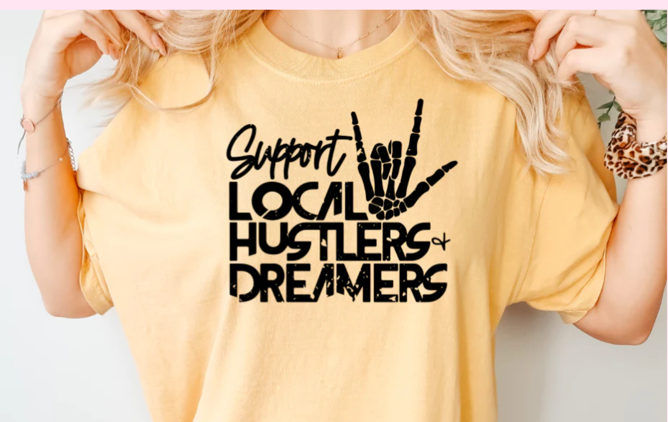 SUPPORT LOCAL HUSTLERS & DREAMERS T-SHIRT