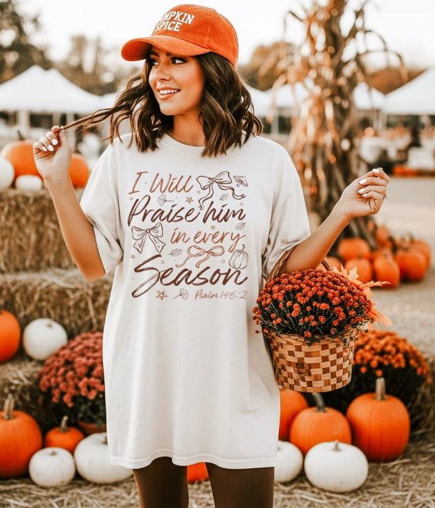 I WILL PRAISE HIM IN EVERY SEASON T-SHIRT
