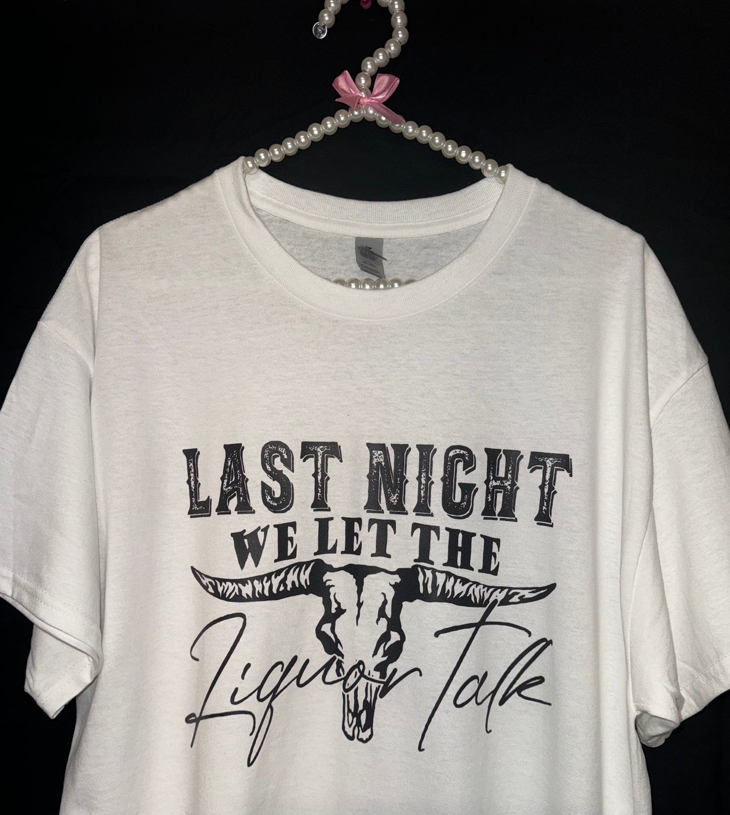 LAST NIGHT WE LET THE LIQUOR TALK T-SHIRT