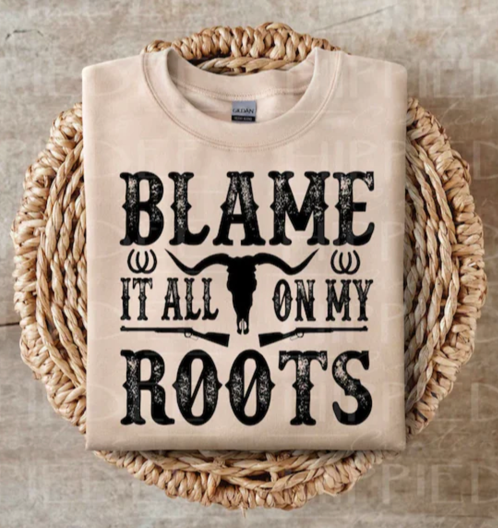 BLAME IT ALL ON MY ROOTS T-SHIRT